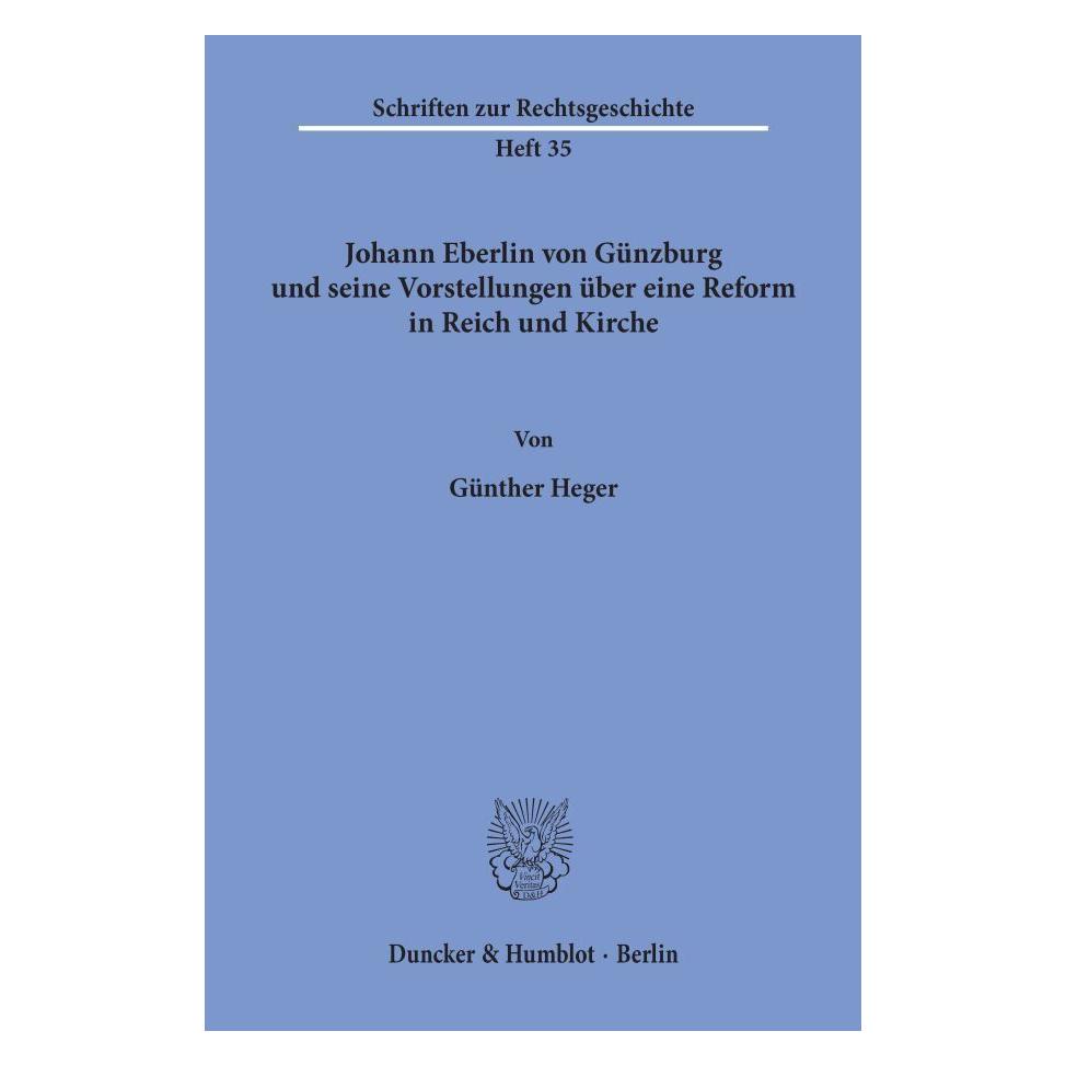 Duncker & Humblot Johann Eberlin von Günzburg und seine Vorstellungen über eine Reform in Reich und Kirche. (Deutsch, Softcover, Günther Heger) (55344842)