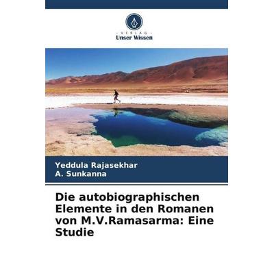 Die autobiographischen Elemente in den Romanen von M.V.Ramasarma: Eine Studie, Taschenbuch von Yeddula Rajasekhar,A. Sunkanna, Verlag Unser Wissen,