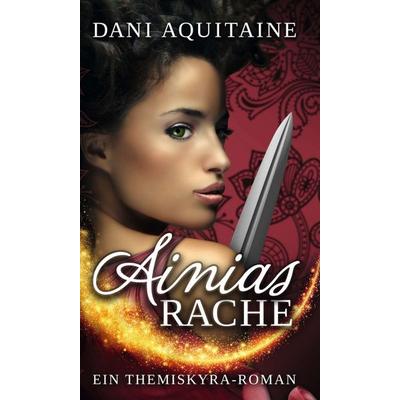 Ainias Rache, Gebundene Ausgabe von Dani Aquitaine, Tredition, 978-3-7469-5950-4