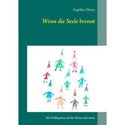 Wenn die Seele brennt, Taschenbuch von Angelika Görres, BoD – Books on Demand, 978-3-7431-2839-2