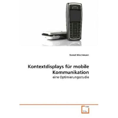 Wiechmann, D: Kontextdisplays für mobile Kommunikation, Taschenbuch von Daniel Wiechmann, VDM, 978-3-639-13885-6