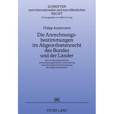 Die Anrechnungsbestimmungen im Abgeordnetenrecht des Bundes und der Laender, Gebundene Ausgabe von Philipp Austermann, Peter Lang GmbH,