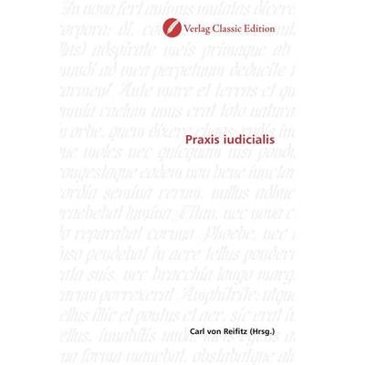 Praxis iudicialis, Taschenbuch von , Verlag Classic Edition, 978-3-8397-1157-6