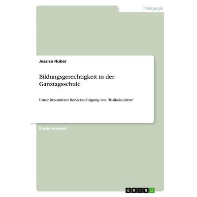 Bildungsgerechtigkeit in der Ganztagsschule, Taschenbuch von Jessica Huber, GRIN, 978-3-346-28146-3