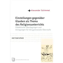 Einstellungen gegenüber Glauben als Thema des Religionsunterrichts, Fachbücher von Alexander Schimmel