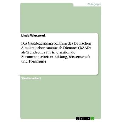 Das Gastdozentenprogramm des Deutschen Akademischen Austausch Dienstes (DAAD) als Trendsetter für internationale Zusammenarbeit in Bildung,