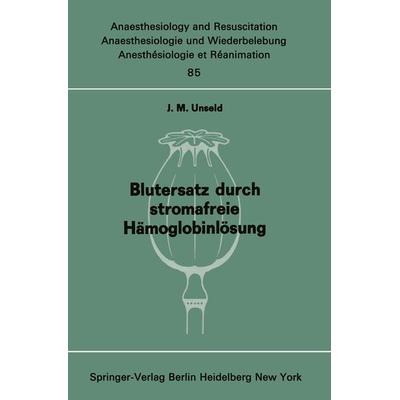 Blutersatz durch stromafreie Hämoglobinlösung, Taschenbuch von J. M. Unseld, Springer Berlin, 978-3-540-06975-1