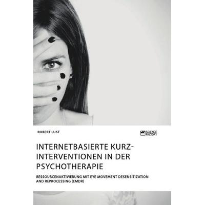Internetbasierte Kurzinterventionen in der Psychotherapie. Ressourcenaktivierung mit Eye Movement Desensitization and Reprocessing (EMDR), Taschenbuch