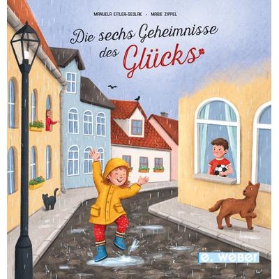 Die sechs Geheimnisse des Glücks, Gebundene Ausgabe von Manuela Eitler-Sedlak, Weber, E, 978-3-85253-777-1