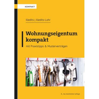 Wohnungseigentum kompakt, Taschenbuch von Alexander Illedits,Karin Illedits-Lohr, LexisNexis Verlag ARD ORAC GmbH, 978-3-7007-8529-3