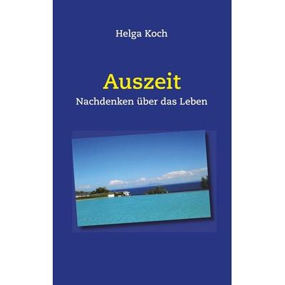 Auszeit, Taschenbuch von Helga Koch, BoD – Books on Demand, 978-3-7481-9641-9