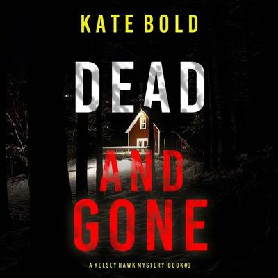 Dead and Gone (A Kelsey Hawk FBI Suspense Thriller—Book Nine) - Kate Bold, Audio, 9781094389400