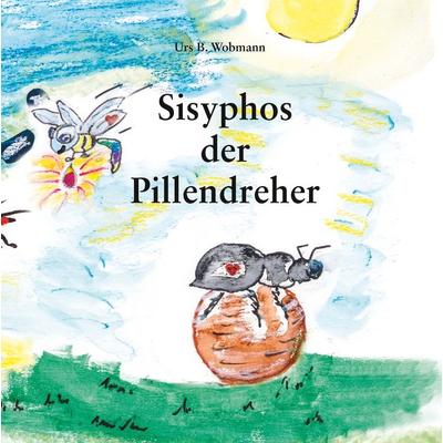 Sisyphos der Pillendreher, Gebundene Ausgabe von Urs Beat Wobmann, Twentysix Epic, 978-3-7407-3547-0