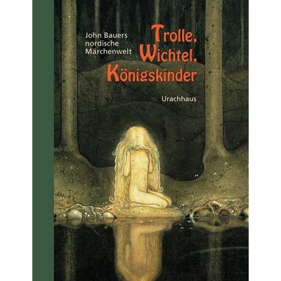 Trolle, Wichtel, Königskinder, Gebundene Ausgabe von John Bauer, Urachhaus, 978-3-8251-7460-6