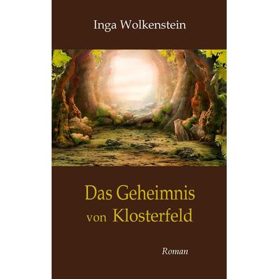 Das Geheimnis von Klosterfeld, Taschenbuch von Inga Wolkenstein, BoD – Books on Demand, 978-3-7347-7868-1