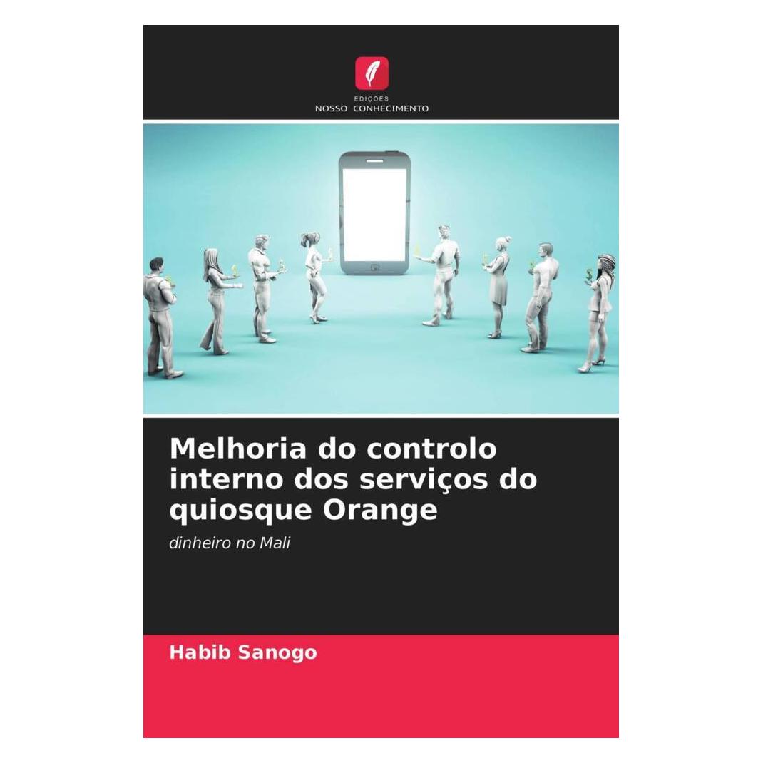 Edicoes Nosso Conhecimento Melhoria do controlo interno dos serviços do quiosque Orange (Softcover, Habib Sanogo) (51453518)