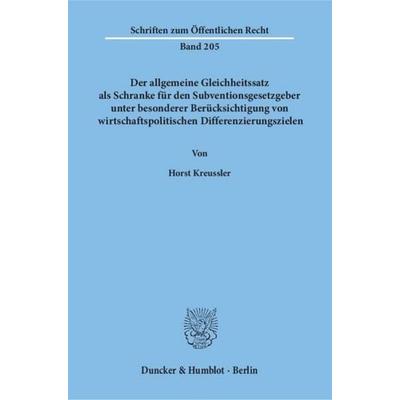 Der allgemeine Gleichheitssatz als Schranke für den Subventionsgesetzgeber unter besonderer Berücksichtigung von wirtschaftspolitischen