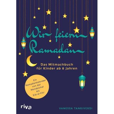 Wir feiern Ramadan, Taschenbuch von Vanessa Tanriverdi, Riva, 978-3-7423-2647-8