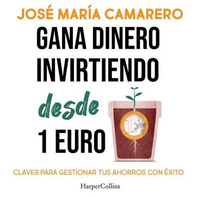 Gana dinero invirtiendo desde 1 euro - José María Camarero, Audio, 9788419809827