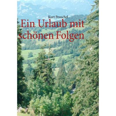 Ein Urlaub mit schönen Folgen, Taschenbuch von Kurt Peuschel, BoD – Books on Demand, 978-3-8482-3261-1