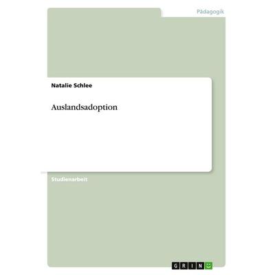 Auslandsadoption, Taschenbuch von Natalie Schlee, GRIN, 978-3-638-76466-7