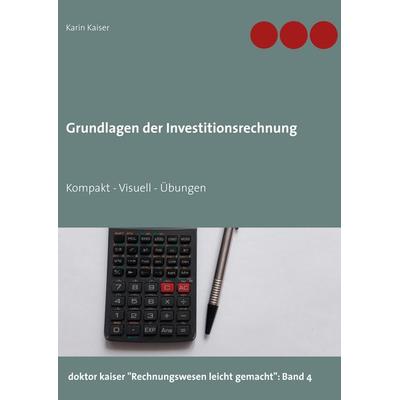 Grundlagen der Investitionsrechnung, Gebundene Ausgabe von Karin Kaiser, BoD – Books on Demand, 978-3-7519-2397-2