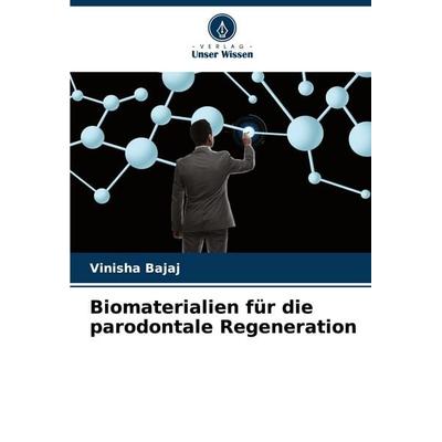 Biomaterialien für die parodontale Regeneration, Taschenbuch von Vinisha Bajaj, Verlag Unser Wissen, 978-620-7-93838-4