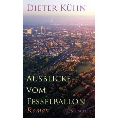 Ausblicke vom Fesselballon, Gebundene Ausgabe von Dieter Kühn, S. Fischer Verlag, 978-3-10-397732-5