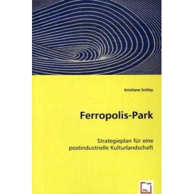 Schley, K: Ferropolis-Park, Taschenbuch von Kristiane Schley, VDM, 978-3-639-02650-4