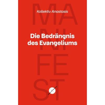 Die Bedrängnis des Evangeliums, Gebundene Ausgabe von Kollektiv Anastasis, Edition ITP-Kompass, 978-3-910882-05-8