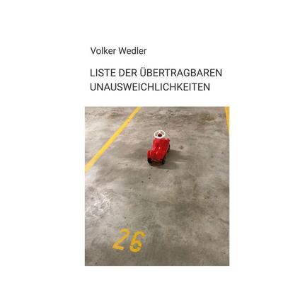 Liste der übertragbaren Unausweichlichkeiten, Gebundene Ausgabe von Volker Wedler, BoD – Books on Demand, 978-3-7578-9186-2