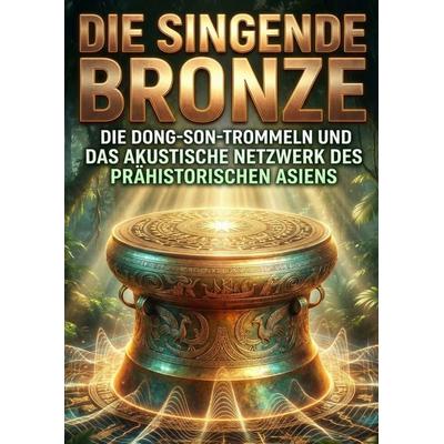 Die singende Bronze, Taschenbuch von Florian Nguyen, Epubli, 978-3-565-28421-4