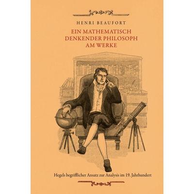 Ein mathematisch denkender Philosoph am Werke, Gebundene Ausgabe von Henri Beaufort, BoD – Books on Demand, 978-3-7562-9049-9