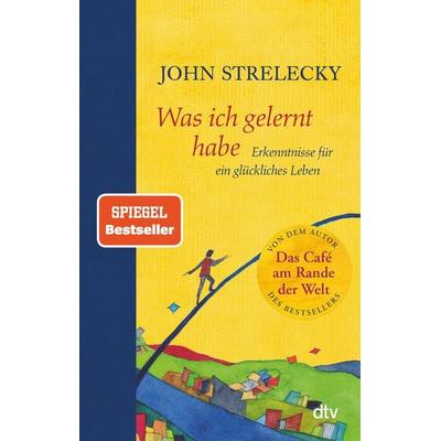 Was ich gelernt habe, Gebundene Ausgabe von John Strelecky, dtv, 978-3-423-28252-9