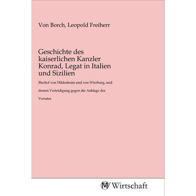 Geschichte des kaiserlichen Kanzler Konrad, Legat in Italien und Sizilien, Taschenbuch von , MV-Wirtschaft, 978-3-96885-006-1