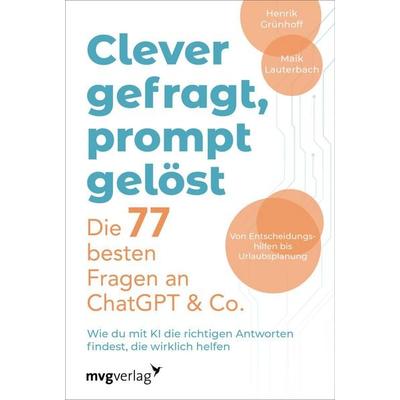 Clever gefragt, prompt gelöst – die 77 besten Fragen an ChatGPT & Co., Taschenbuch von Henrik Grünhoff,Maik Lauterbach, Mvg, 978-3-7474-0771-4