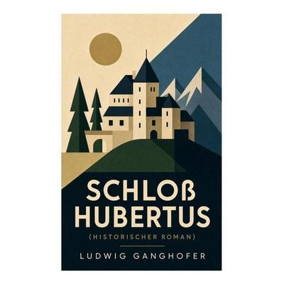 Schloß Hubertus (Historischer Roman), Taschenbuch von Ludwig Ganghofer, E-artnow, 978-80-273-5303-3