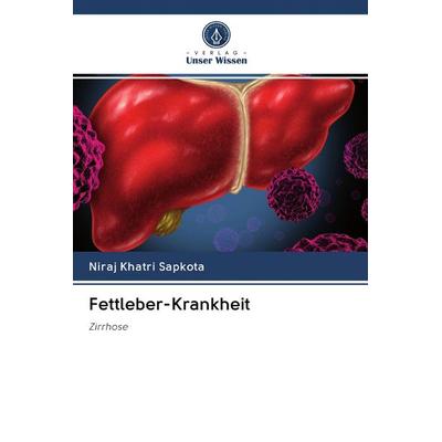 Fettleber-Krankheit, Taschenbuch von Niraj Khatri Sapkota, Verlag Unser Wissen, 978-620-2-59462-2