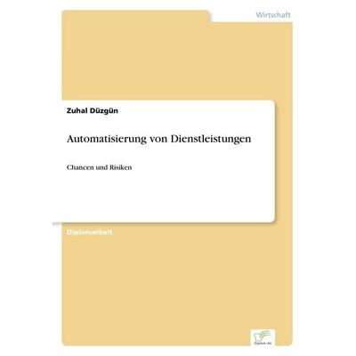 Automatisierung von Dienstleistungen, Taschenbuch von Zuhal Düzgün, Diplomica Verlag GmbH, 978-3-8366-6126-3