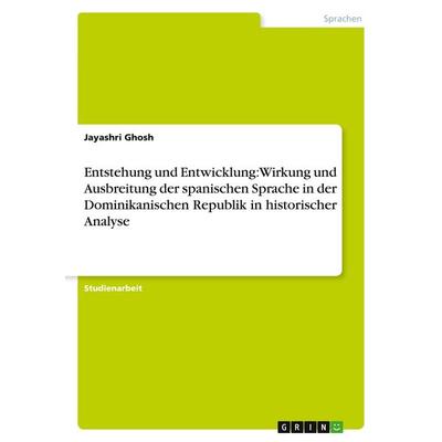 Entstehung und Entwicklung: Wirkung und Ausbreitung der spanischen Sprache in der Dominikanischen Republik in historischer Analyse, Taschenbuch von