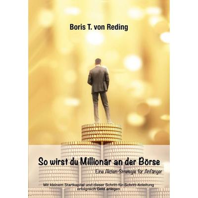 So wirst Du Millionär an der Börse, Taschenbuch von Boris Tobias Reding, Tredition, 978-3-347-22689-0