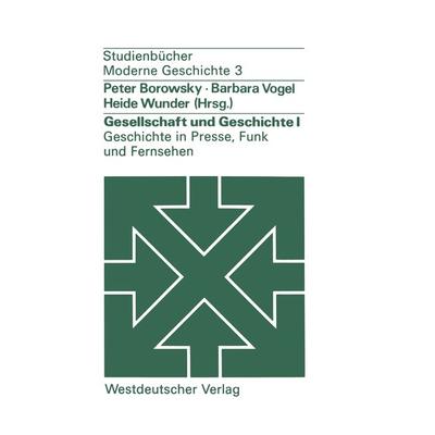 Gesellschaft und Geschichte I: Geschichte in Presse, Funk und Fernsehen, Taschenbuch von Peter Borowsky,Barbara Vogel,Heide Wunder, VS Verlag für