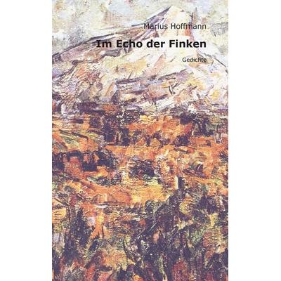 Im Echo der Finken, Taschenbuch von Marius Hoffmann, BoD – Books on Demand, 978-3-8423-5852-2