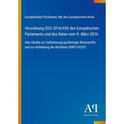 Verordnung (EU) 2016/426 des Europäischen Parlaments und des Rates vom 9. März 2016, Taschenbuch von Europäisches Parlament,Rat der Europäischen