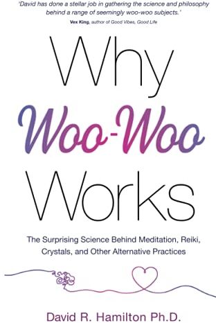 Hamilton, David R. - Why Woo-Woo Works: The Surprising Science Behind Meditation, Reiki, Crystals, and Other Alternative Practices - Preis vom 16.10.2026 11:41:07 h