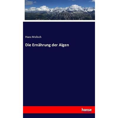 Die Ernährung der Algen, Taschenbuch von Hans Molisch, Hansebooks, 978-3-337-98185-3