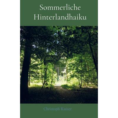 Sommerliche Hinterlandhaiku, Taschenbuch von Christoph Kaiser, Bookmundo Direct, 978-94-036-0107-6
