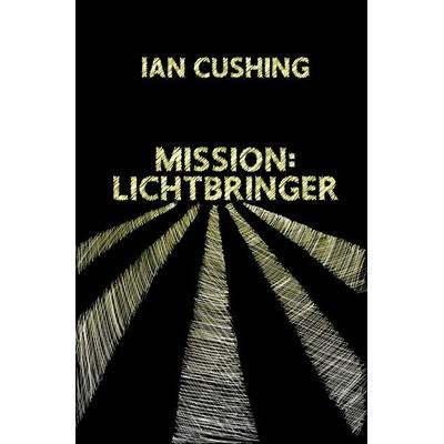 Mission: Lichtbringer, Taschenbuch von Ian Cushing, Epubli, 978-3-7584-4167-7