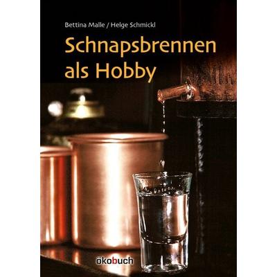 Schnapsbrennen als Hobby, Gebundene Ausgabe von Bettina Malle,Helge Schmickl, Ökobuch Verlag, 978-3-947021-33-8
