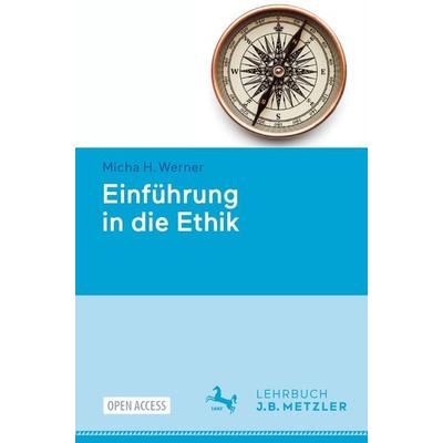 Einführung in die Ethik, Taschenbuch von Micha H. Werner, J.B. Metzler, Part of Springer Nature - Springer-Verlag GmbH, 978-3-476-01944-8